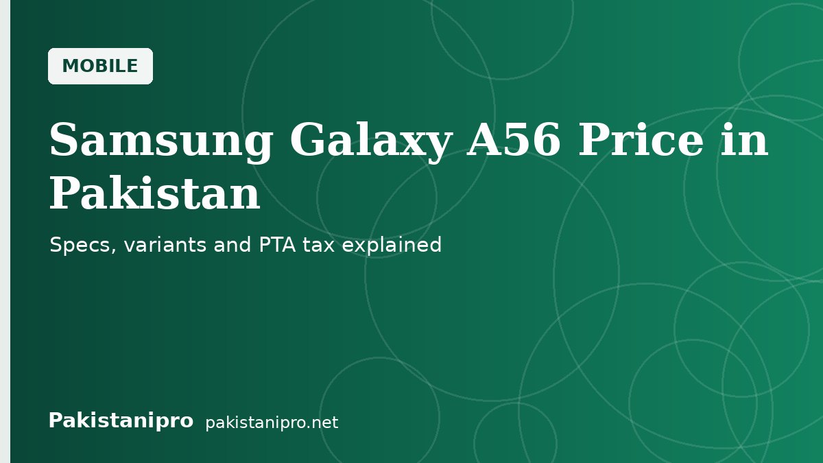 Samsung Galaxy A56 Price in Pakistan (October 2026): Specs, Variants and PTA Tax